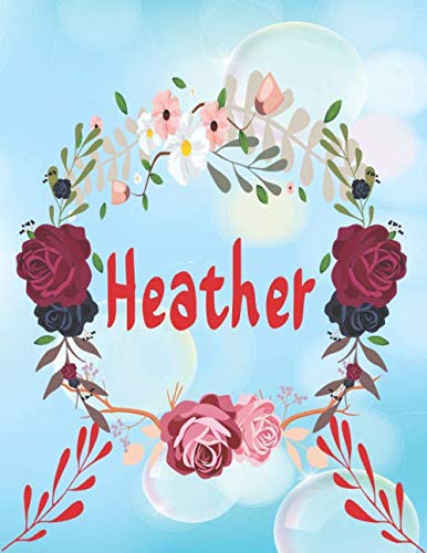Heather: Personalized Name Journal Notebook To Write in , 120 Blank Lined Pages ( 8.5 X 11 ) flowers notebook For Girls and Women