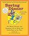 Saving Dinner: The Menus, Recipes, and Shopping Lists to Bring Your Family Back to the Table: A Cook by Leanne Ely