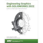 Engineering Graphics with SOLIDWORKS 2022: A Step-by-Step Project Based Approach
