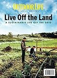 Outdoor Life Live Off the Land: A Sustainable Life Off the Grid