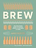 Brew: The Foolproof Guide to Making World-Class Beer at Home by James Morton, Andy Sewell