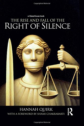 The Rise and Fall of the Right of Silence