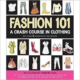 Fashion 101: A Crash Course in Clothing, by Erika Stalder Fashion 101: A Crash Course in Clothing, by Erika Stalder