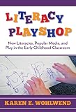 Literacy Playshop: New Literacies, Popular Media, and Play in the Early Childhood Classroom (Language and Literacy Series)