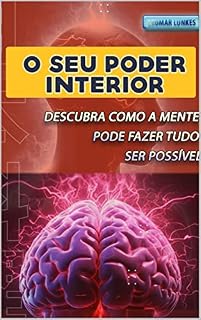 Livro O SEU PODER INTERIOR: Descubra Como a Mente Pode Fazer Tudo Ser Possível