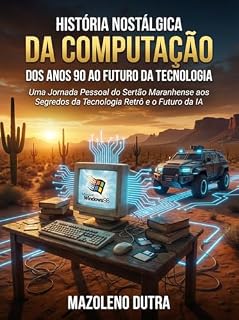 Livro Nostalgia Tech: Dos Anos 90 no Sertão à Era da IA