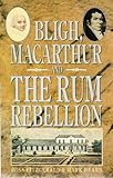Front cover for the book Bligh, Macarthur and the Rum Rebellion by Ross Fitzgerald