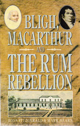 Bligh, Macarthur and the Rum Rebellion