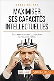 Image de Maximiser ses capacités intellectuelles: Techniques et astuces pour exploiter au mieux son mental (Coaching pro t. 45) (French Edition)