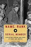 Name, Rank, and Serial Number: Exploiting Korean War POWs at Home and Abroad by