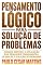 Livro PENSAMENTO LÓGICO PARA SOLUÇÃO DE PROBLEMAS: ORIGEM, MÉTODO E APLICAÇÃO DAS PRINCIPAIS FERRAMENTAS DE ANÁLISE E SOLUÇÃO DE PROBLEMAS