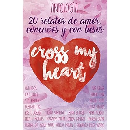 Cross my heart: 20 relatos de amor, cóncavos y con besos Cross my heart: 20 relatos de amor, cóncavos y con besos
