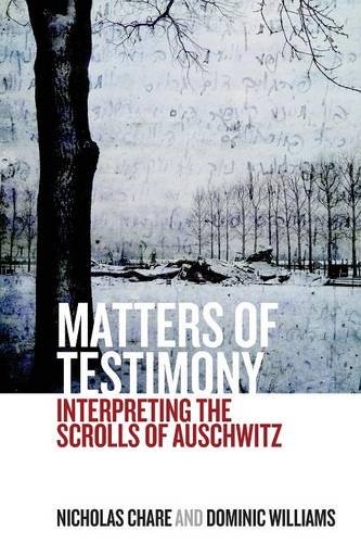 Matters of Testimony: Interpreting the Scrolls of Auschwitz