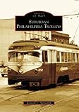 Suburban Philadelphia Trolleys (PA) (Images of Rail) by Kenneth C. Springirth front cover