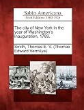 Front cover for the book The city of New York in the year of Washington's inauguration, 1789 by Thomas E.V. Smith