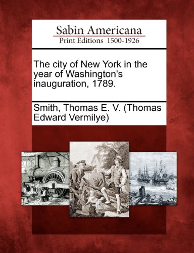 The city of New York in the year of Washington's inauguration, 1789