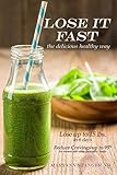 Lose It FAsT: the delicious healthy way