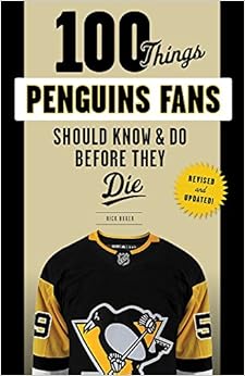100 Things Penguins Fans Should Know & Do Before They Die (100 Things...Fans Should Know), by Rick Buker 100 Things Penguins Fans Should Know & Do Before They Die (100 Things...Fans Should Know), by Rick Buker