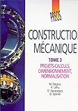 PRECIS DE CONSTRUCTION MECANIQUE. Tome 3, Projets-calculs, Dimensionnement, Normalisation by