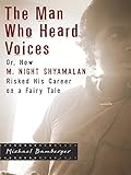 The Man Who Heard Voices: Or, How M. Night Shyamalan Risked His Career on a Fairy Tale and Lost by Michael Bamberger