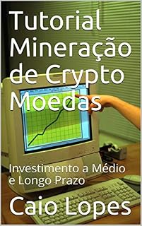 Livro Tutorial Mineração de Crypto Moedas: Investimento a Médio e Longo Prazo