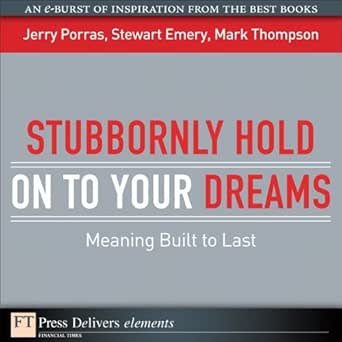 Amazon Com Stubbornly Hold On To Your Dreams Meaning Built To Last Ft Press Delivers Elements Ebook Porras Jerry Emery Stewart Thompson Mark Kindle Store