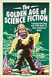 Image of The Golden Age of Science Fiction: A Journey into Space with 1950s Radio, TV, Films, Comics and Books