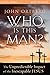 Who Is This Man? Bible Study Guide: The Unpredictable Impact of the Inescapable Jesus