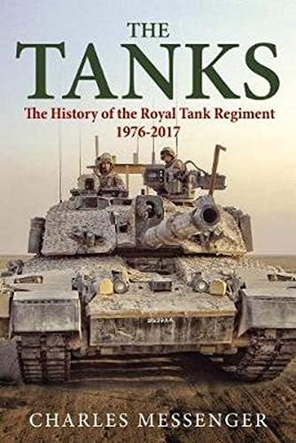 The Tanks: The History of the Royal Tank Regiment, 1976-2017 Hardcover – Illustrated, 15 Sept. 2017