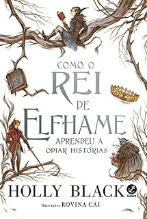 Livro Como o Rei de Elfhame aprendeu a odiar histórias