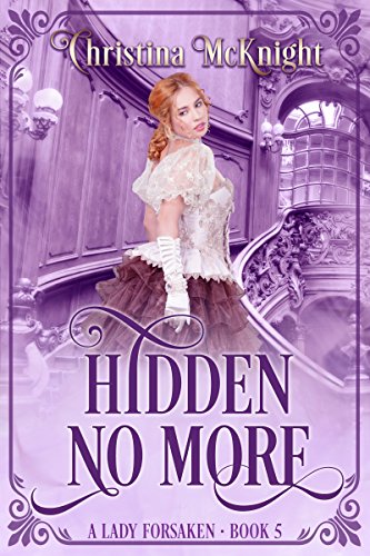 Hidden No More (A Lady Forsaken Book 5) by [McKnight, Christina]