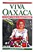 Viva Oaxaca:  An Insider's Guide to Oaxaca's Charms