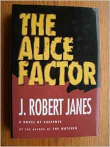 Alice Factor J Robert Janes James J Robert