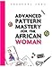 Advanced Pattern Mastery for the African Woman: A detailed and simplified guide to pattern making by Eberechi Igwe
