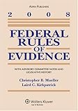 Federal Rules of Evidence : With Advisory Committee Notes and Legislative History 2008, Mueller, Christopher B., 0735572100