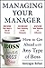 Managing Your Manager: How to Get Ahead with Any Type of Boss