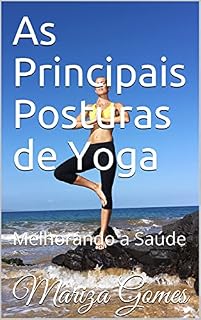 Livro As Principais Posturas de Yoga: Melhorando a Saúde