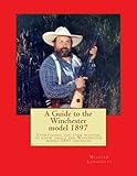 A comprehensive guide to the Winchester model 1897: Everything you ever wanted to know about the Winchester model 1897 shotgun