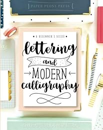 Lettering and Modern Calligraphy: A Beginner's Guide: Learn Hand Lettering and Brush Lettering