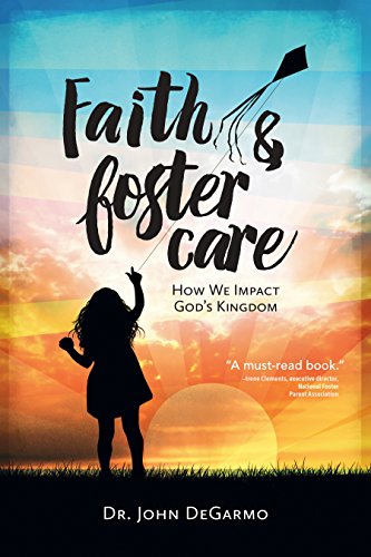 Faith & Foster Care: How We Impact God's Kingdom by [DeGarmo, Dr. John]