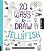 20 Ways to Draw a Jellyfish and 44 Other Amazing Sea Creatures: A Sketchbook for Artists, Designers, by Trina Dalziel