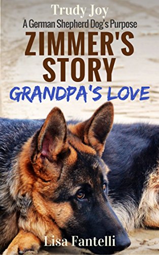 Zimmer's Story - Grandpa's Love: Book 2 - A Vermont Dog's Purpose (American Farm Dogs In Vermont)