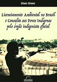 Livro Licenciamento Ambiental no Brasil e Consulta aos Povos Indígenas pelo órgão indigenista oficial