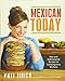 Mexican Today: New and Rediscovered Recipes for Contemporary Kitchens by Pati Jinich
