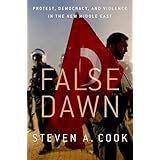 False Dawn: Protest, Democracy, and Violence in the New Middle East