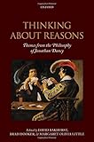 Thinking About Reasons: Themes from the Philosophy of Jonathan Dancy