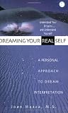 Dreaming Your Real Self: A Personal Approach to Dream Interpretation by Joan Mazza