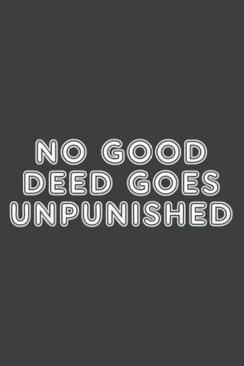 No Good Deed Goes Unpunished Great Quotes Gift: Daily Schedule Planner : To Do List Notebook, Daily Organizer, 6″ x 9″ Undated Daily Planner, 108 Pages