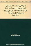 FORMS OF DISCOVERY: Critical and Historical Essays on the Forms of the Short Poem in English. by 