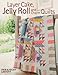 Layer Cake, Jelly Roll & Charm Quilts by 